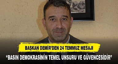 BAŞKAN DEMİR: “BASIN DEMOKRASİNİN TEMEL UNSURU VE GÜVENCESİDİR”