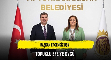 Başkan Ercengiz'den Topuklu Efe'ye Övgü