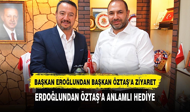 BAŞKAN EROĞLUNDAN BAŞKAN ÖZTAŞ'A ZİYARET