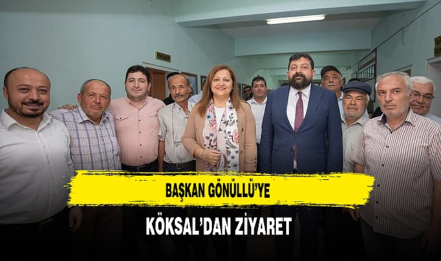 Başkan Gönüllü'ye Köksal'dan Ziyaret