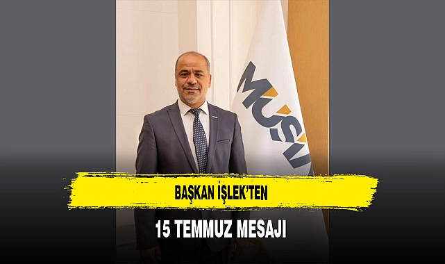 Başkan İşlek'ten 15 Temmuz Mesajı