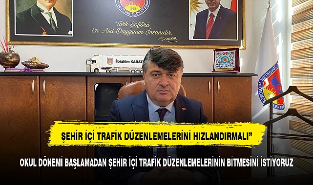 BAŞKAN KARATAŞ, "OKUL DÖNEMİ BAŞLAMADAN ŞEHİR İÇİ TRAFİK DÜZENLEMELERİNİN BİTMESİNİ İSTİYORUZ"