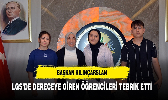 Başkan Kılınçarslan LGS’de Dereceye Giren Öğrencileri Tebrik Etti