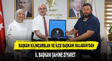 Başkan Kılınçarslan ve İlçe Başkanı Balaban’dan İl Başkanı Şahine Ziyaret