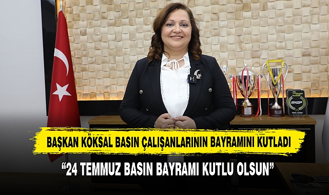 Başkan Köksal Basın Çalışanlarının Bayramını Kutladı