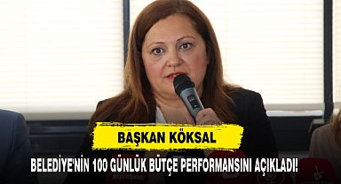 Başkan Köksal Belediye'nin 100 Günlük Bütçe Performansını Açıkladı!