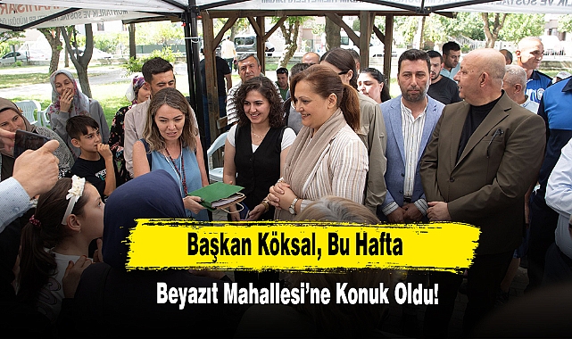  Başkan Köksal, Bu Hafta Beyazıt Mahallesi’ne Konuk Oldu!