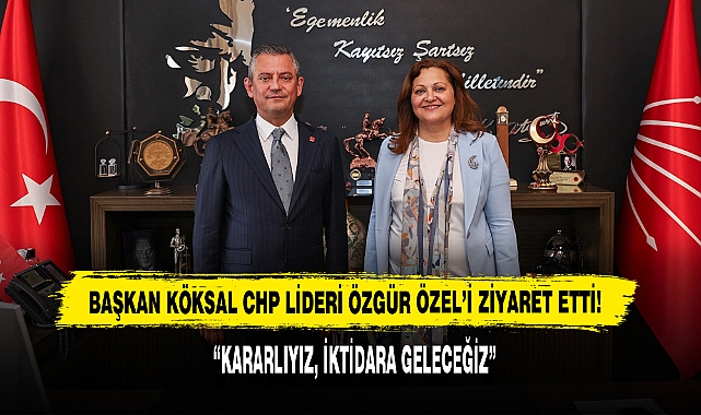 Başkan Köksal CHP Lideri Özgür Özel’i Ziyaret Etti!