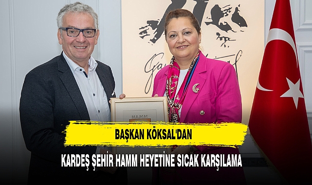 Başkan Köksal'dan Kardeş Şehir Hamm Heyetine Sıcak Karşılama