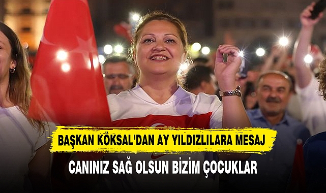 BAŞKAN KÖKSAL’DAN MESAJ! CANINIZ SAĞ OLSUN BİZİM ÇOCUKLAR