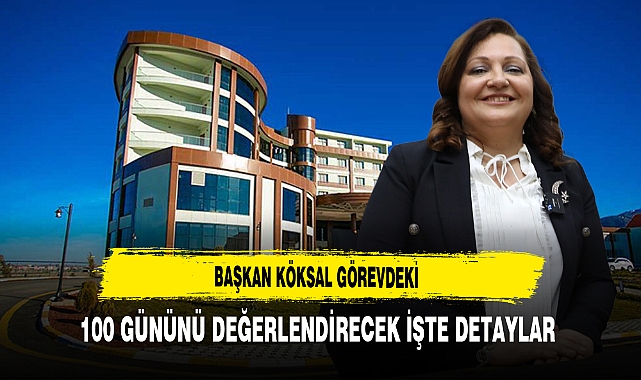 Başkan Köksal Görevdeki 100 Gününü Değerlendirecek İşte Detaylar