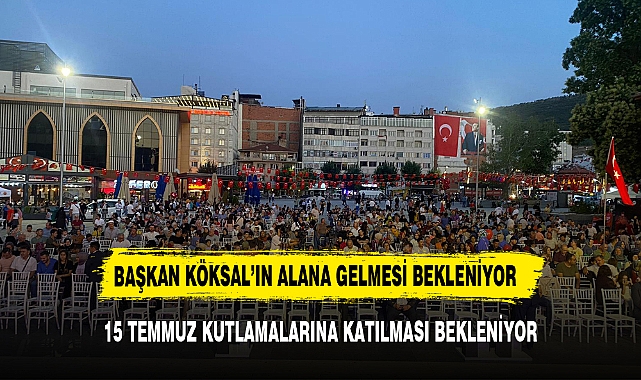 Başkan Köksal'ın 15 Temmuz Demokrasi ve Milli Birlik Günü Etkinliklerine Katılması Bekleniyor!