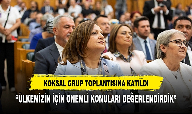 BAŞKAN KÖKSAL TBMM'DE GRUP TOPLANTISINA KATILDI