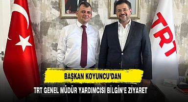 Başkan Koyuncu’dan TRT Genel Müdür Yardımcısı Bilgin’e Ziyaret