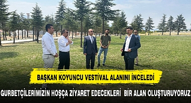 BAŞKAN KOYUNCU FESTİVAL ALANINI ZİYARET ETTİ