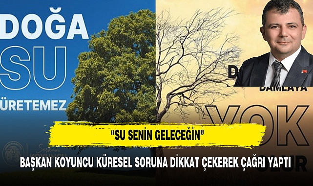 BAŞKAN KOYUNCU:"TASARRUF ET SUYUNA SAHİP ÇIK"