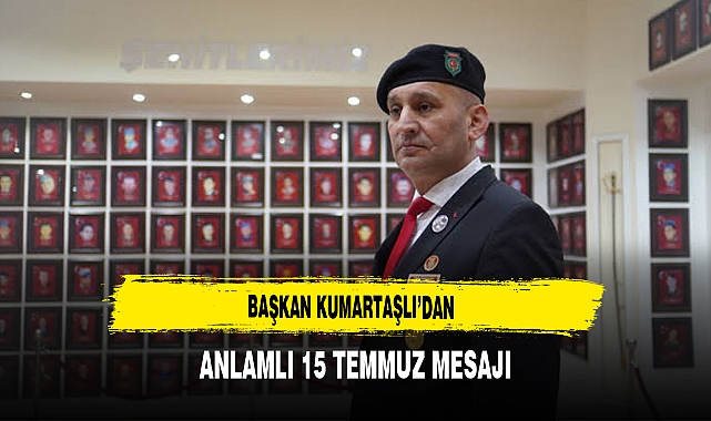 Başkan Kumartaşlı'dan Anlamlı 15 Temmuz Mesajı