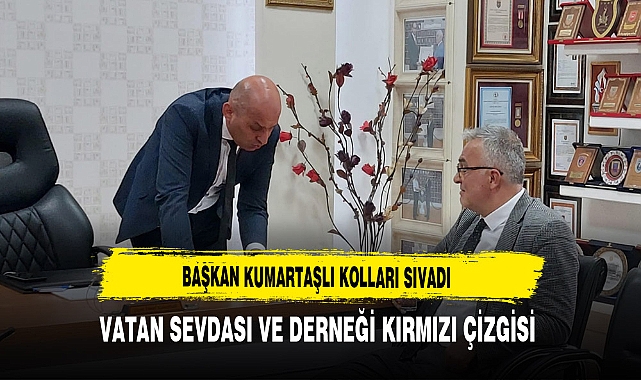 Başkan Kumartaşlı Kolları Sıvadı Vatan Sevdası ve Derneği Kırmızı Çizgisi