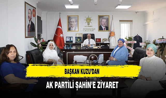 Başkan Kuzu’dan AK Partili Şahin’e Ziyaret