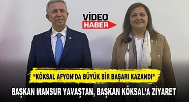 BAŞKAN MANSUR YAVAŞTAN, BAŞKAN KÖKSAL'A ZİYARET