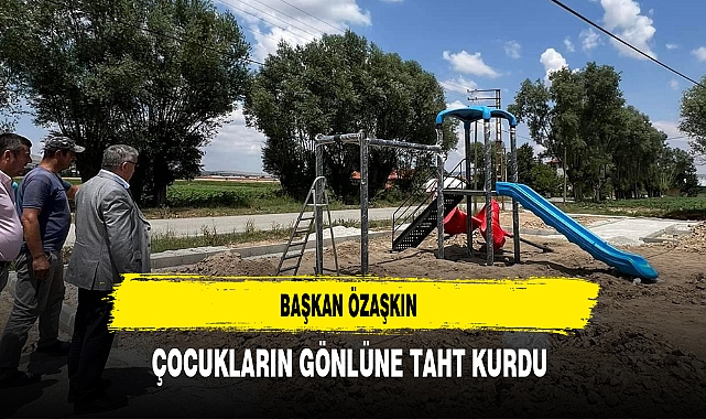 Başkan Özaşkın Çocukların Gönlüne Taht Kurdu
