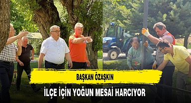 Başkan Özaşkın İlçe İçin Yoğun Mesai Harcıyor