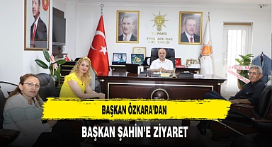 Başkan Özkara'dan Başkan Şahin'e Ziyaret