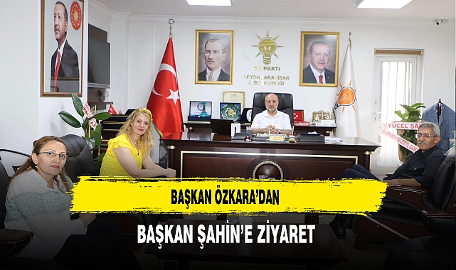 Başkan Özkara'dan Başkan Şahin'e Ziyaret