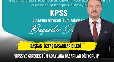 BAŞKAN ÖZTAŞ KPSS ADAYLARINA BAŞARILAR DİLEDİ