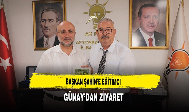 Başkan Şahin’e Eğitimci Günay’dan Ziyaret