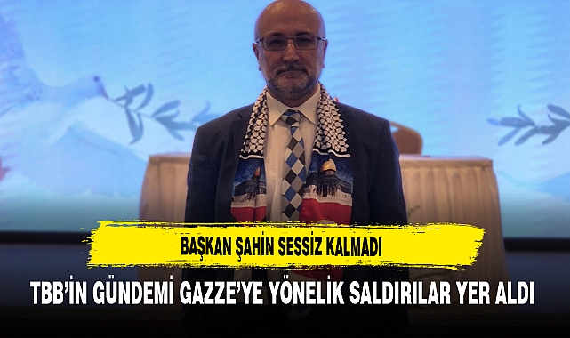 Başkan Şahin Sessiz Kalmadı TBB’in Gündemi Gazze’ye Yönelik Saldırılar Yer Aldı