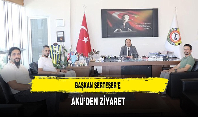 Başkan Serteser'e AKÜ'den Ziyaret