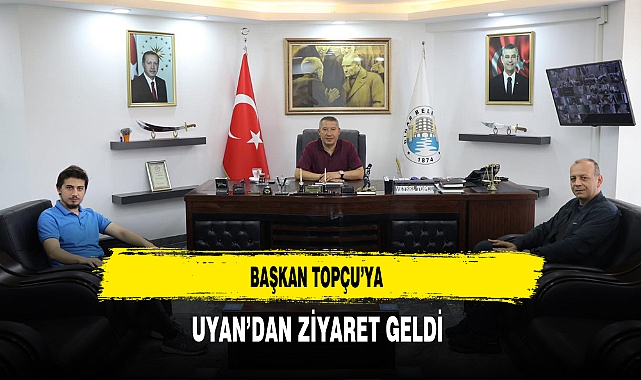 Başkan Topçu’ya Uyan’dan Ziyaret Geldi