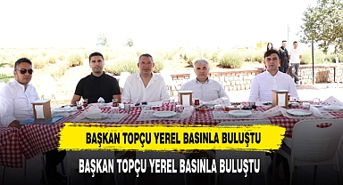 BAŞKAN TOPÇU YEREL BASINLA BULUŞTU