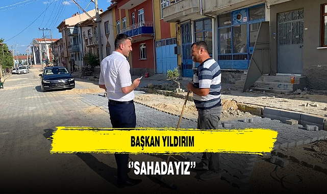 Başkan Yıldırım ''Sahadayız''