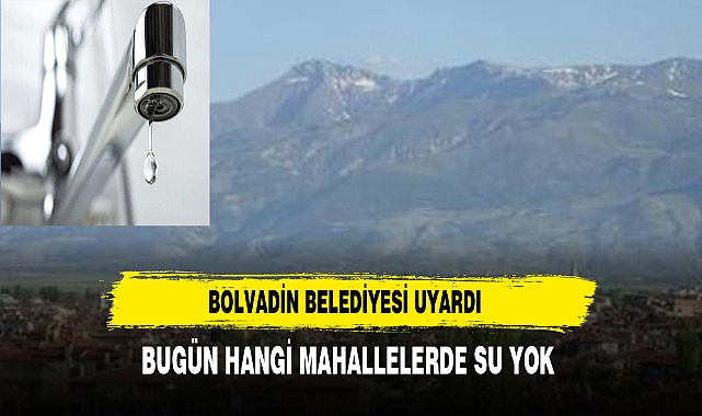 BELEDİYE AÇIKLADI BUGÜN HANGİ MAHALLEDE SULAR YOK