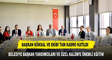 BELEDİYE BAŞKAN YARDIMCILARI VE ÖZEL KALEM’E ÖNEMLİ EĞİTİM