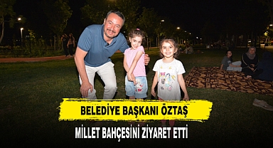 Belediye Başkanı Öztaş, Millet Bahçesini Ziyaret Etti