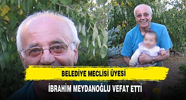 Belediye Meclisi Üyesi İbrahim Meydanoğlu Vefat Etti