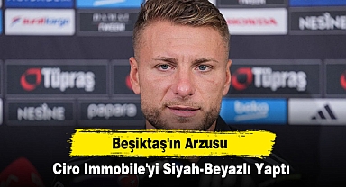 Beşiktaş'ın Arzusu, Ciro Immobile'yi Siyah-Beyazlı Yaptı