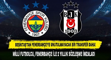 Beşiktaş'tan Fenerbahçe'ye Unutulmayacak Bir Transfer Daha!