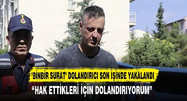 ’BİNBİR SURAT’ DOLANDIRICI SON İŞİNDE YAKALANDI