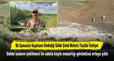 Bir Zamanlar Kayıkların İlerlediği Gölde Şimdi Motorlu Taşıtlar İlerliyor: Gölde suların çekilmesi ile adeta kayık mezarlığı görüntüsü ortaya çıktı