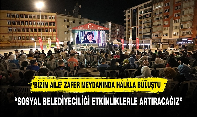 'BİZİM AİLE' ZAFER MEYDANINA TAŞINDI