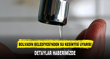 BOLVADİN BELEDİYESİ'NDEN SU KESİNTİSİ UYARISI
