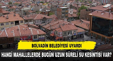 BOLVADİN BELEDİYESİ UYARDI BU MAHALLELERDE BUGÜN SU YOK