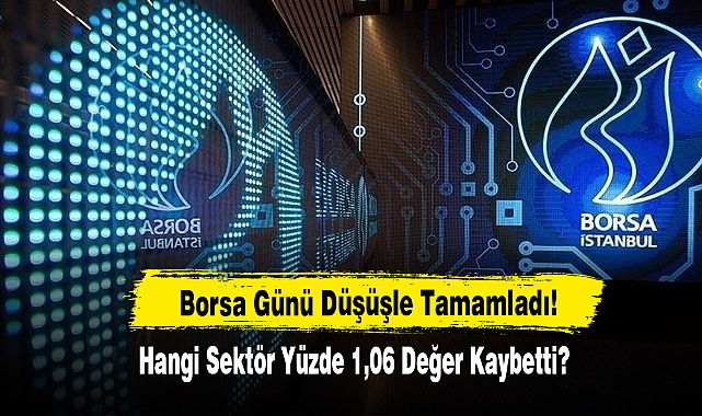 Borsa Günü Düşüşle Tamamladı!