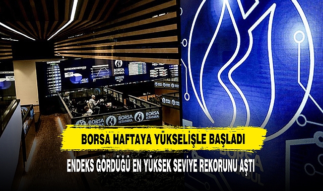 Borsa Haftaya Yükselişle Başladı