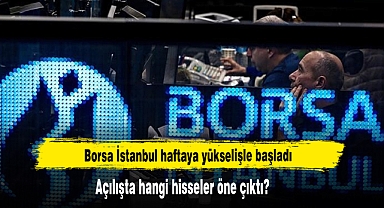 Borsa İstanbul Haftaya Yükselişle Başladı