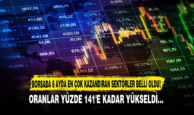 BORSADA 6 AYDA EN ÇOK KAZANDIRAN SEKTÖRLER BELLİ OLDU!